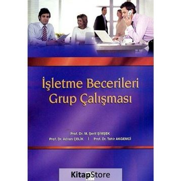 İŞLETME BECERILERI GRUP ÇALIŞMASI - M. ŞERIF ŞIMŞEK;TAHIR AKGEMCI;ADNAN ÇELIK