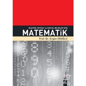 İşletme, İktisat ve Sosyal Bilimler İçin Matematik - Ergün Eroğlu