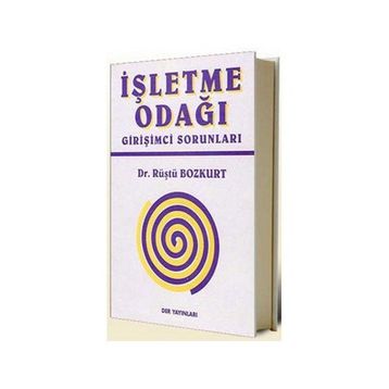 İŞLETME ODAĞI GİRİŞİMCİ SORUNLARI - RÜŞTÜ BOZKURT
