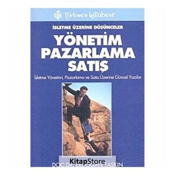 İşletme Üzerine Düşünceler Yönetim Pazarlama Satış - Erdoğan Taşkın