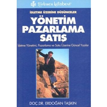 İşletme Üzerine Düşünceler Yönetim Pazarlama Satış - Erdoğan Taşkın