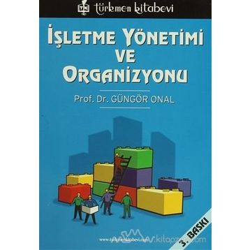 İŞLETME YÖNETİMİ VE ORGANIZASYONU - GÜNGÖR ÖNAL