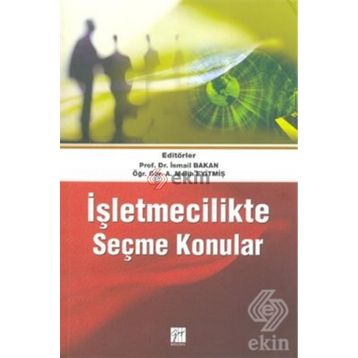 İŞLETMECILIKTE SEÇME KONULAR - İSMAIL BAKAN;A. MELIH EYITMIŞ