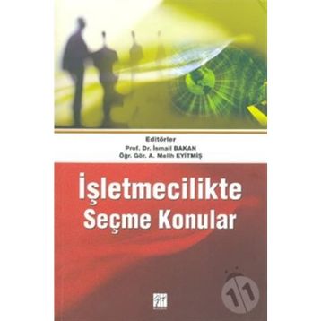 İŞLETMECILIKTE SEÇME KONULAR - İSMAIL BAKAN;A. MELIH EYITMIŞ