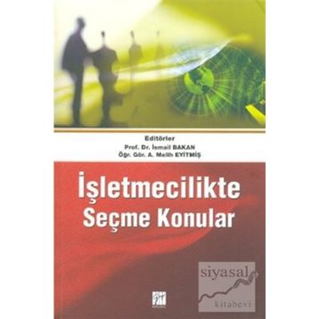 İŞLETMECILIKTE SEÇME KONULAR - İSMAIL BAKAN;A. MELIH EYITMIŞ