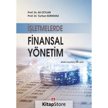İŞLETMELERDE FINANSAL YÖNETİM - ALI CEYLAN; TURHAN KORKMAZ