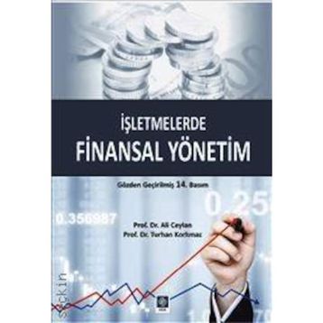İŞLETMELERDE FINANSAL YÖNETİM - ALI CEYLAN; TURHAN KORKMAZ