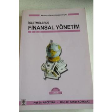 İŞLETMELERDE FINANSAL YÖNETİM - ALI CEYLAN; TURHAN KORKMAZ