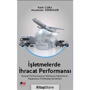İşletmelerde İhracat Performansı - Fatih Cura Muammer Zerenler Mete Kazaz Salih Tiryaki