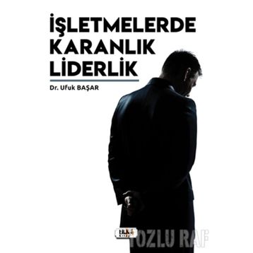 İşletmelerde Karanlık Liderlik - Ufuk Başar