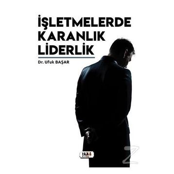 İşletmelerde Karanlık Liderlik - Ufuk Başar