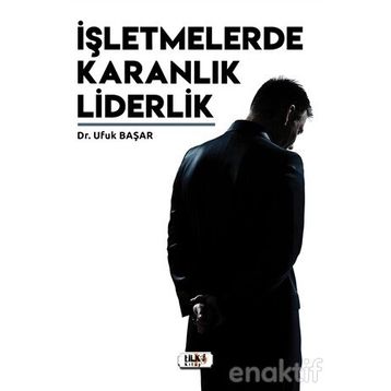 İşletmelerde Karanlık Liderlik - Ufuk Başar