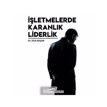 İşletmelerde Karanlık Liderlik - Ufuk Başar