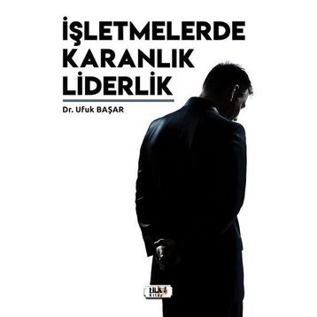 İşletmelerde Karanlık Liderlik - Ufuk Başar