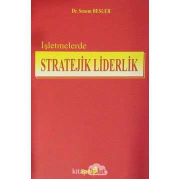 İŞLETMELERDE STRATEJIK LIDERLIK - SENEM BESLER