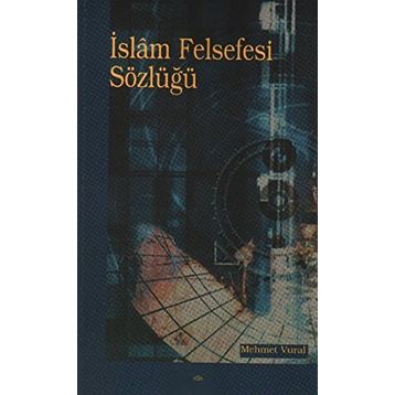 İSLÂM FELSEFESI SÖZLÜĞÜ - MEHMET VURAL