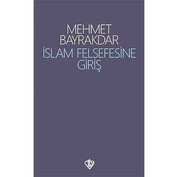 İslâm Felsefesine Giriş - Mehmet Bayrakdar