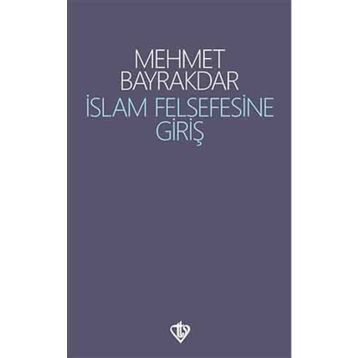 İslâm Felsefesine Giriş - Mehmet Bayrakdar