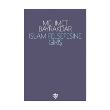 İslâm Felsefesine Giriş - Mehmet Bayrakdar