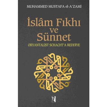 İSLÂM FIKHI VE SÜNNET ORYANTALIST J. SCHACHT'A ELEŞTİRİ - MUHAMMED MUSTAFA EL-AZAMI