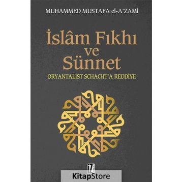 İSLÂM FIKHI VE SÜNNET ORYANTALIST J. SCHACHT'A ELEŞTİRİ - MUHAMMED MUSTAFA EL-AZAMI