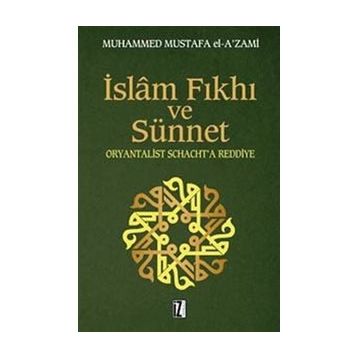 İSLÂM FIKHI VE SÜNNET ORYANTALIST J. SCHACHT'A ELEŞTİRİ - MUHAMMED MUSTAFA EL-AZAMI