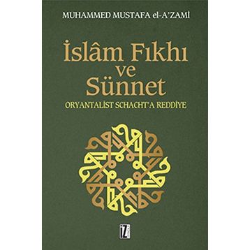 İSLÂM FIKHI VE SÜNNET ORYANTALIST J. SCHACHT'A ELEŞTİRİ - MUHAMMED MUSTAFA EL-AZAMI