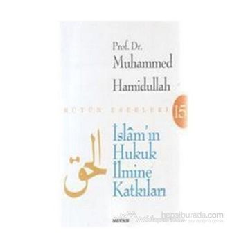 İSLÂM'IN HUKUK İLMİNE KATKILARI - MUHAMMED HAMIDULLAH