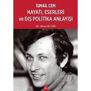 İsmail Cem Hayatı, Eserleri ve Dış Politika Anlayışı - Altun Altun