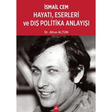 İsmail Cem Hayatı, Eserleri ve Dış Politika Anlayışı - Altun Altun