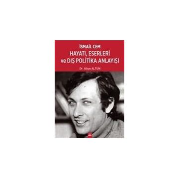 İsmail Cem Hayatı, Eserleri ve Dış Politika Anlayışı - Altun Altun