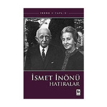 İSMET İNÖNÜ HATIRALAR - İSMET İNÖNÜ
