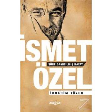 İSMET ÖZEL: ŞİİRE DAMITILMIŞ HAYAT - İBRAHİM TÜZER