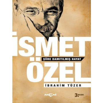 İSMET ÖZEL: ŞİİRE DAMITILMIŞ HAYAT - İBRAHİM TÜZER