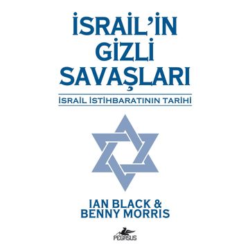 İSRAİL'İN GIZLI SAVAŞLARI İSRAİL İSTİHBARATININ TARIHI - MORRIS;IAN BLACK