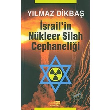 İSRAİL'İN NÜKLEER SILAH CEPHANELİĞİ - YILMAZ DİKBAŞ