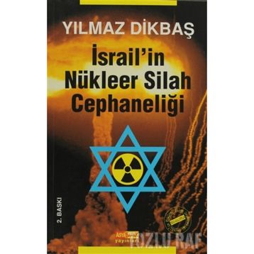 İSRAİL'İN NÜKLEER SILAH CEPHANELİĞİ - YILMAZ DİKBAŞ