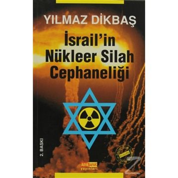 İSRAİL'İN NÜKLEER SILAH CEPHANELİĞİ - YILMAZ DİKBAŞ