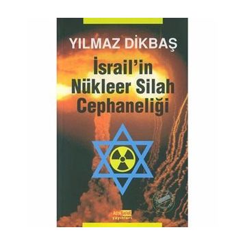 İSRAİL'İN NÜKLEER SILAH CEPHANELİĞİ - YILMAZ DİKBAŞ