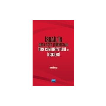 İsrail'in Orta Asya (türkistan) Türk Cumhuriyetleri İle İlişkileri - Esme Özdaşlı