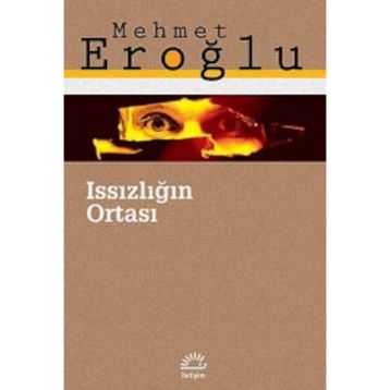 ISSIZLIĞIN ORTASI - MEHMET EROĞLU