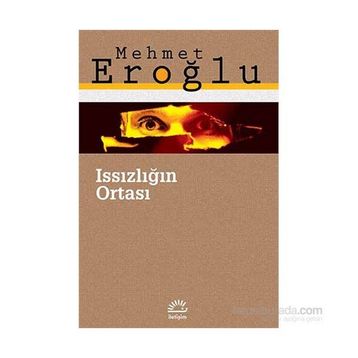 ISSIZLIĞIN ORTASI - MEHMET EROĞLU