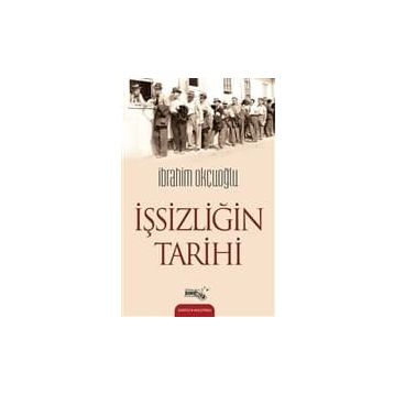 İşsizliğin Tarihi - İbrahim Okçuoğlu