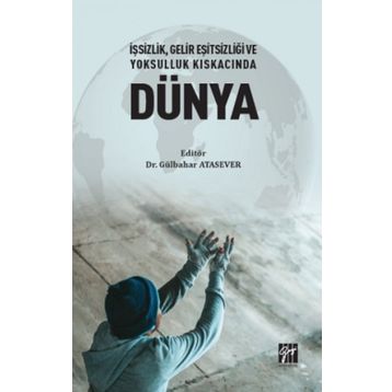 İşsizlik Gelir Eşitsizliği ve Yoksulluk Kıskacında Dünya - Gülbahar Atasever