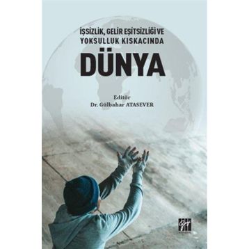 İşsizlik Gelir Eşitsizliği ve Yoksulluk Kıskacında Dünya - Gülbahar Atasever
