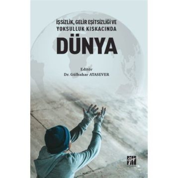 İşsizlik Gelir Eşitsizliği ve Yoksulluk Kıskacında Dünya - Gülbahar Atasever