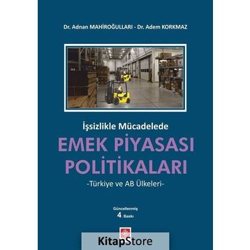 İşsizlikle Mücadelede Emek Piyasası Politikaları - Adem Korkmaz Adnan Mahiroğulları