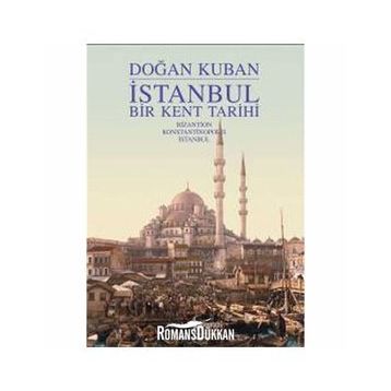 İSTANBUL BIR KENT TARIHI - DOĞAN KUBAN