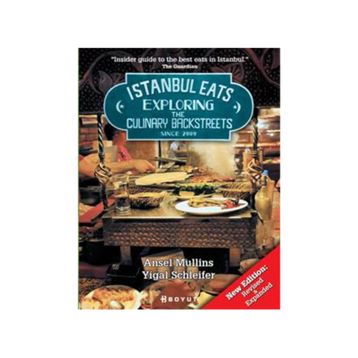 Istanbul Eats Exploring The Culinary Backstreets Since 2009 - Ansel Mullins;Yigal Schleifer