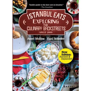 Istanbul Eats Exploring The Culinary Backstreets Since 2009 - Ansel Mullins;Yigal Schleifer